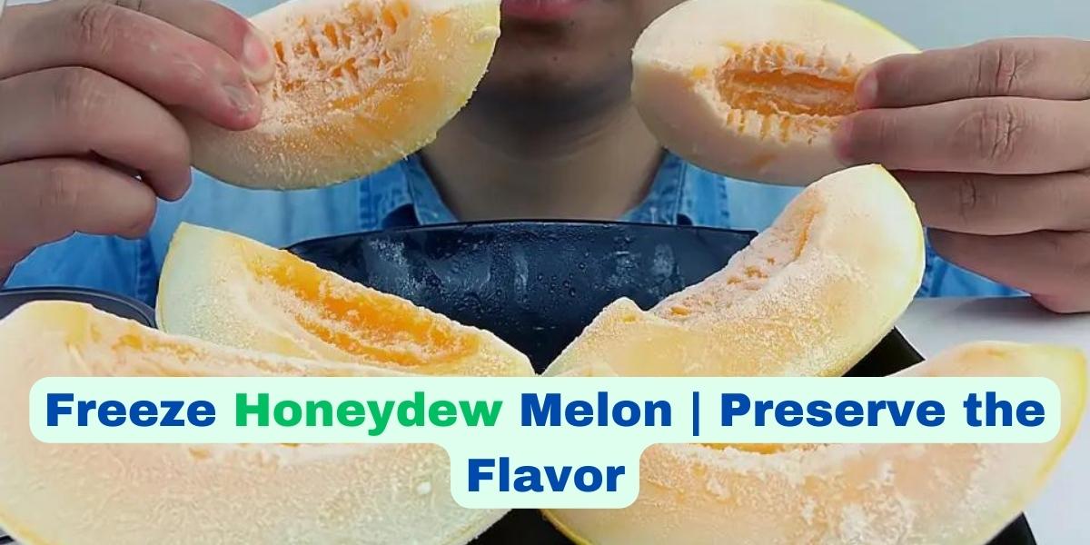 Freeze Honeydew Melon? Preserve the Flavor