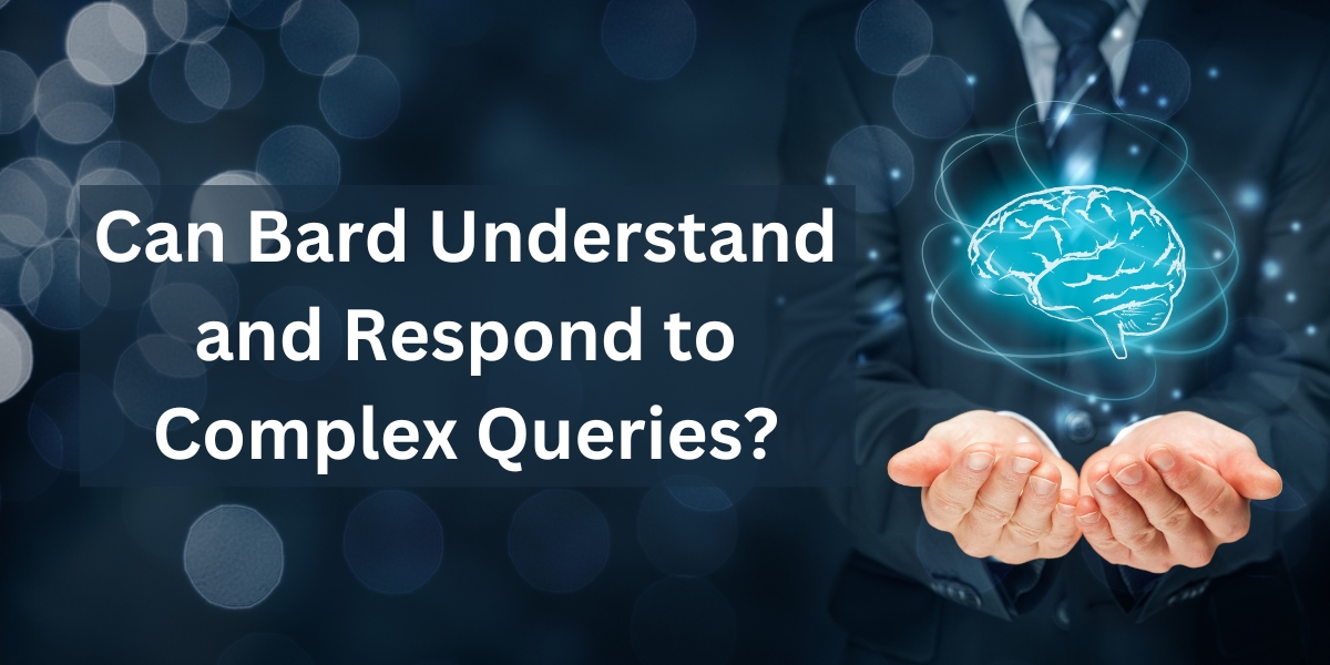 Can Bard Understand and Respond to Complex Queries?
