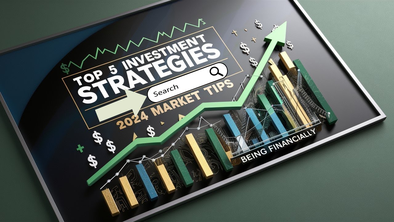 Top 5 Investment Strategies for 2024 to Maximize Your Returns